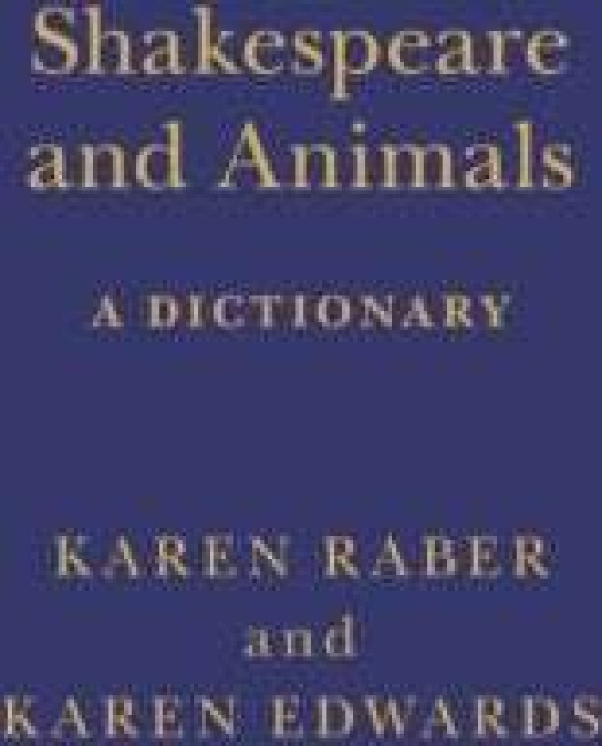 Shakespeare and Animals av Karen (University of Mississippi USA) Raber, Professor Karen (University of Exeter UK) Edwards