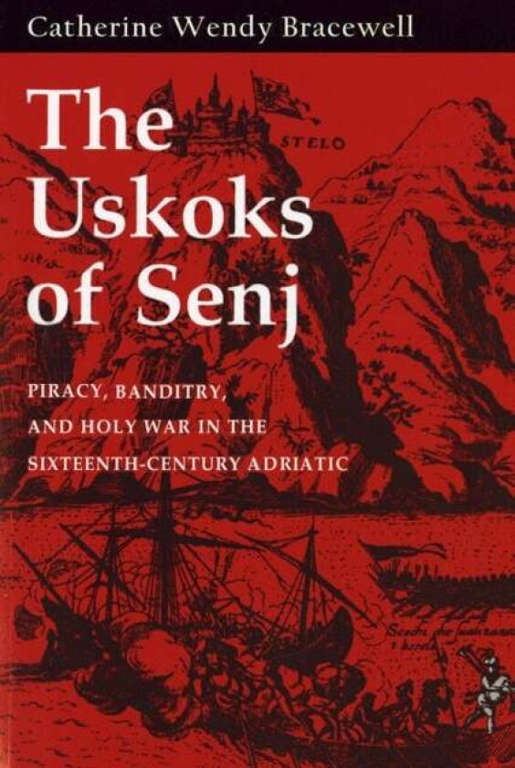 The Uskoks of Senj av Catherine Wendy Bracewell