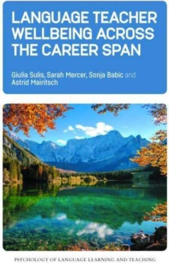 Language Teacher Wellbeing across the Career Span av Giulia Sulis, Sarah Mercer, Sonja Babic, Astrid Mairitsch