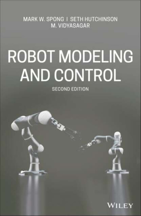 Robot Modeling and Control av Mark W. (University of Illinois at Urbana-Champaign) Spong, Seth (University of Illinois at Urbana-Champaign) Hutchinson