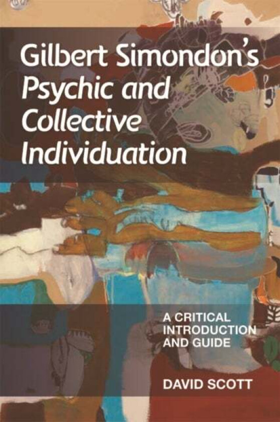 Gilbert Simondon's Psychic and Collective Individuation av David Scott