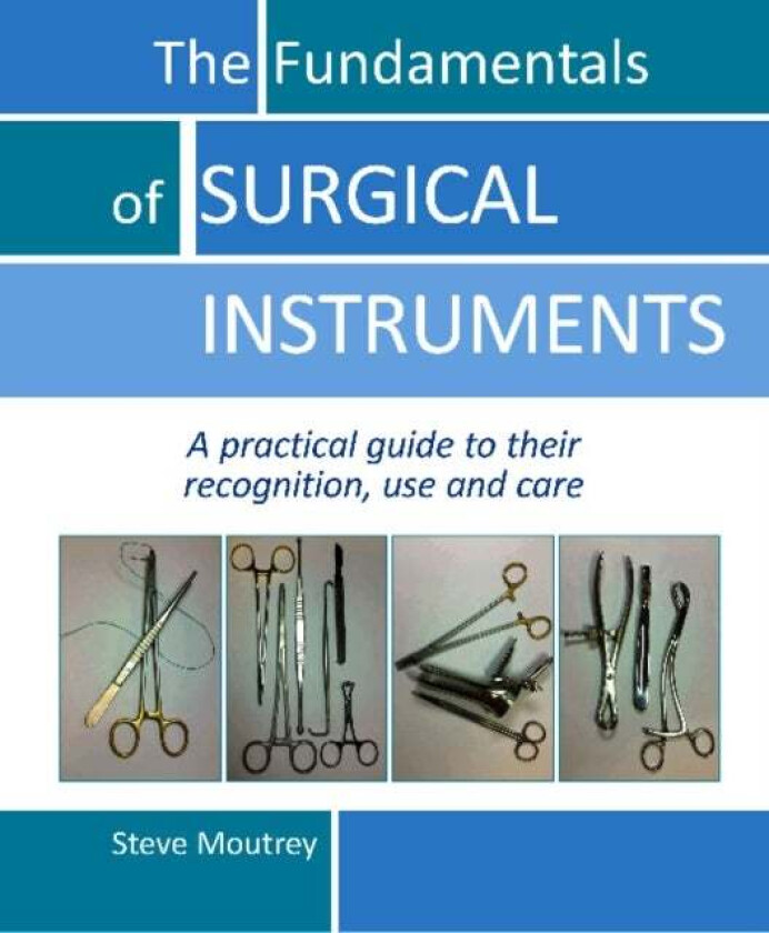 The Fundamentals of SURGICAL INSTRUMENTS av Dr Steve Moutrey