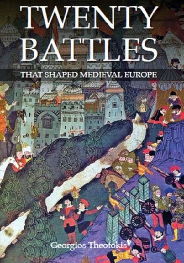Twenty Battles That Shaped Medieval Europe av Georgios Theotokis