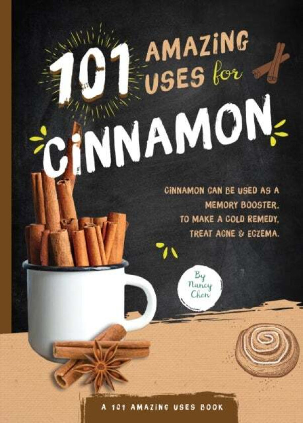 101 Amazing Uses for Cinnamon av Nancy Lin Chen