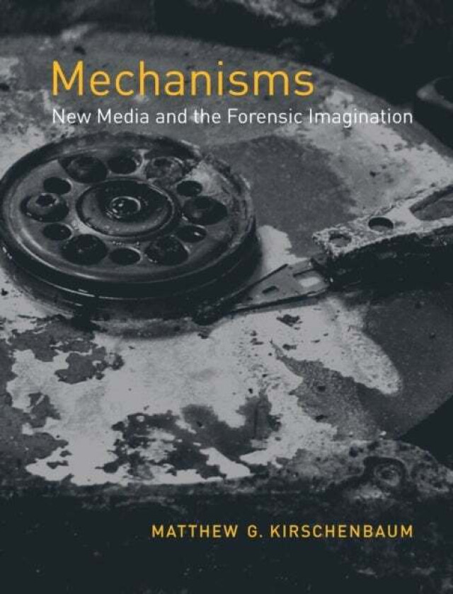 Mechanisms av Matthew G. (Associate Professor of English and Associate Director University of Maryland) Kirschenbaum