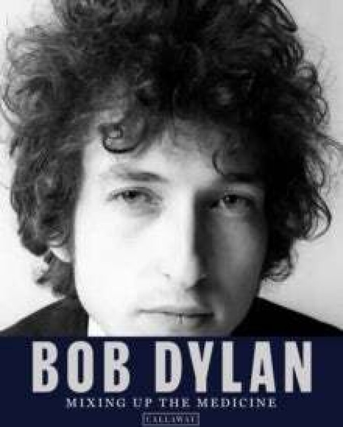 Bob Dylan: Mixing Up the Medicine