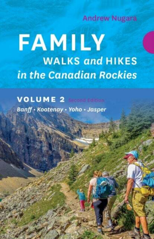 Family Walks & Hikes Canadian Rockies - 2nd Edition, Volume 2 av Andrew Nugara