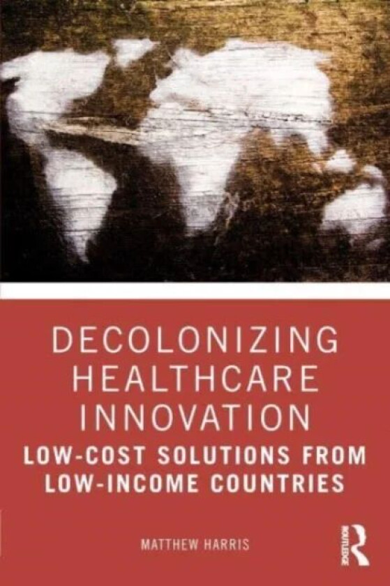 Decolonizing Healthcare Innovation av Matthew (Imperial College London UK) Harris