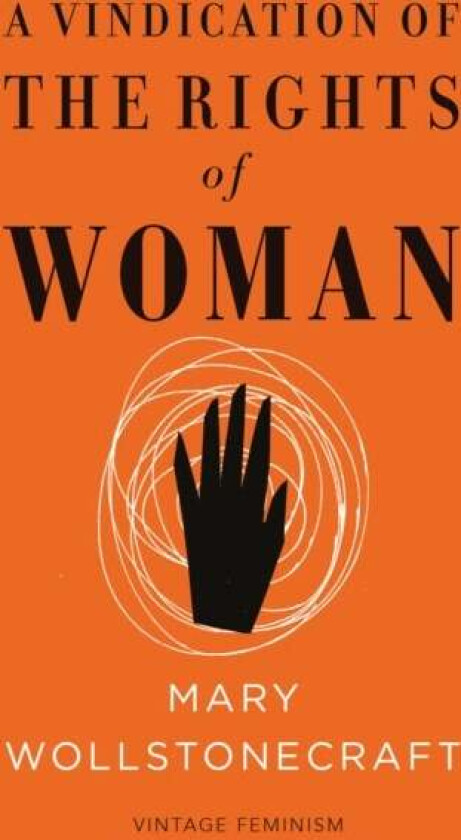 A Vindication of the Rights of Woman (Vintage Feminism Short Edition) av Mary Wollstonecraft