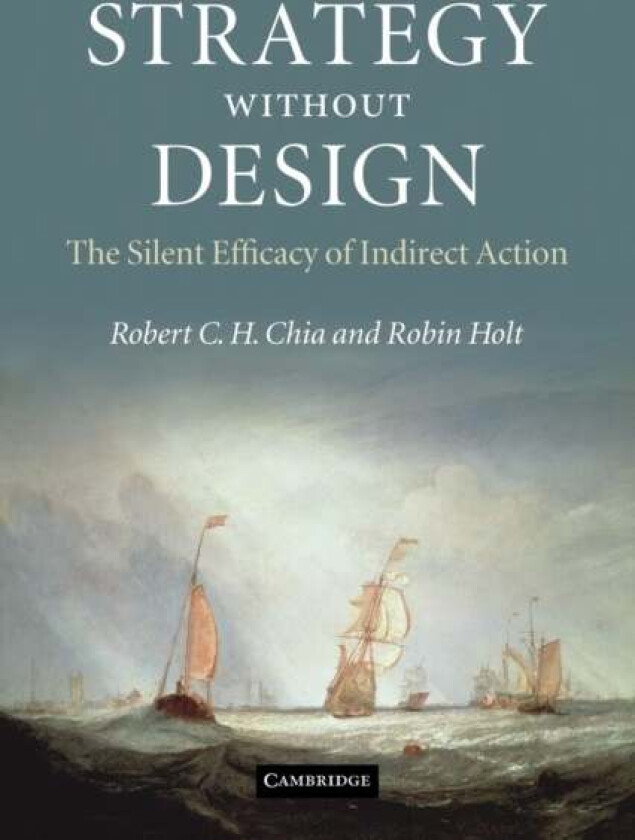 Strategy without Design av Robert C. H. Chia, Robin (University of Liverpool) Holt