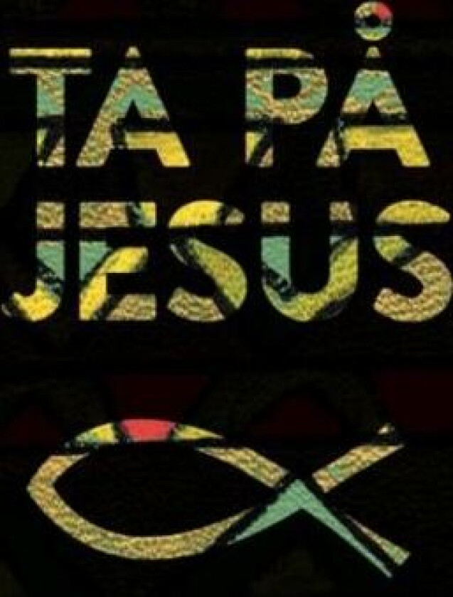 Ta på Jesus = Touch Jesus : poetry & documentary av Gunnar Wærness