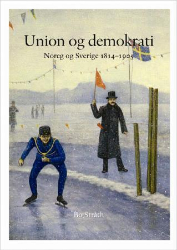 Norge og Sverige gjennom 200 år. Bd 1-2 av Francis Sejersted, Bo Stråth