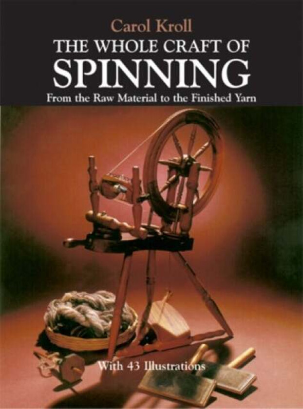 The Whole Craft of Spinning av Carol Kroll