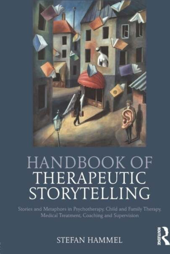 Handbook of Therapeutic Storytelling av Stefan (Leader Institute of Hypno-Systemic Consultation (Hypno-Systemische Beratung) Kaiserslautern Germany) H