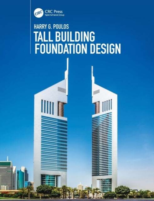 Tall Building Foundation Design av Harry G. (Coffey Geotechnics Sydney Australia) Poulos