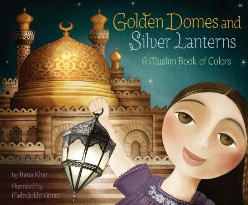 Golden Domes and Silver Lanterns av Hena Khan