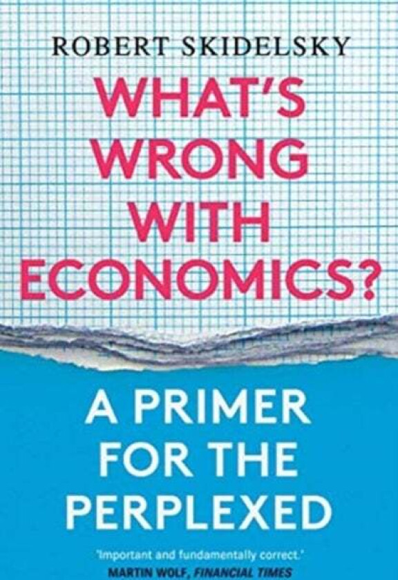 What's Wrong with Economics? av Robert Skidelsky