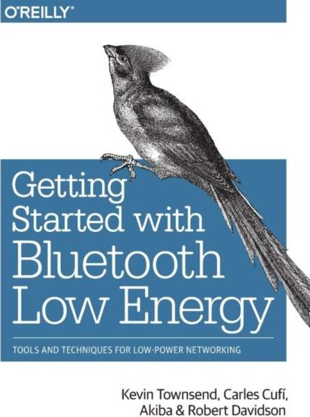 Getting Started with Bluetooth Low Energy av Kevin Townsend, Carles Cufi Akiba, Robert Davidson