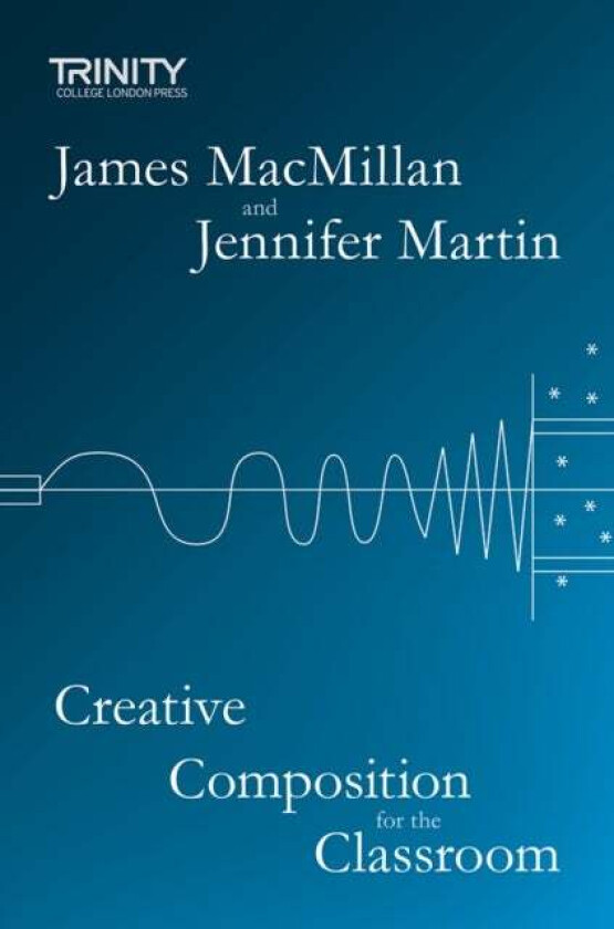 Creative Composition for the Classroom av James MacMillan, Jennifer Martin