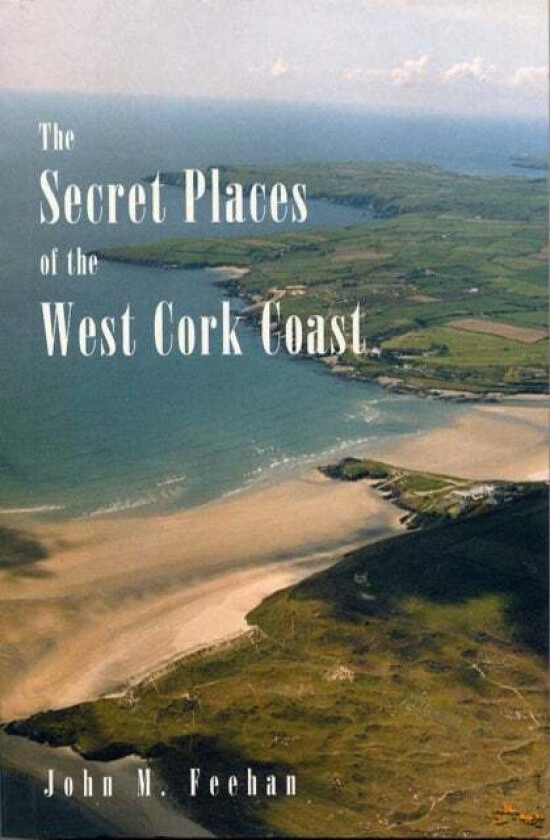 Secret Places Of West Cork Coast av John M. Feehan
