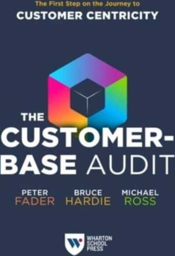 The Customer-Base Audit av Peter Fader, Bruce G.S. Hardie, Michael Ross