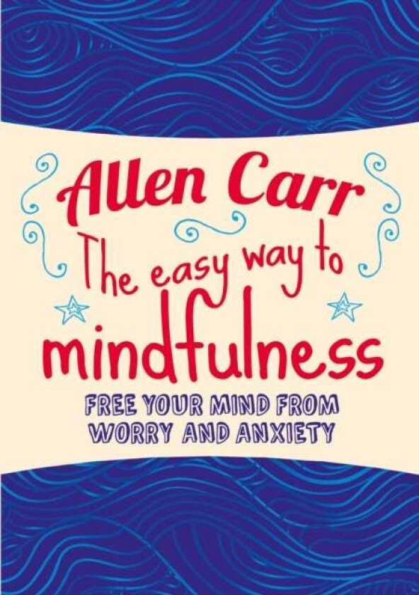 The Easy Way to Mindfulness av Allen Carr, John Dicey