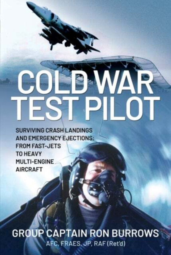 Cold War Test Pilot av Group Captain RON BURROWS AFC FRAeS JP RAF (Ret'd)