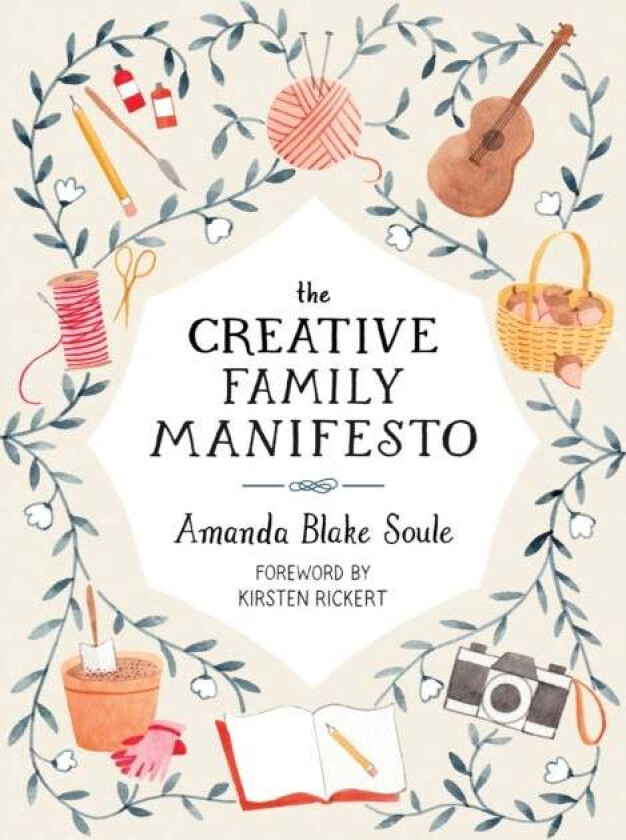 The Creative Family Manifesto av Amanda Blake Soule