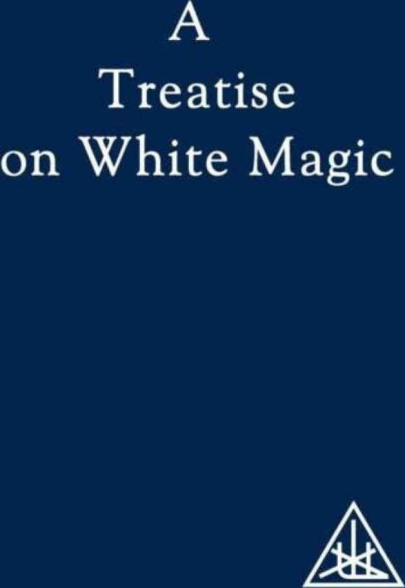 A Treatise on White Magic av Alice A. Bailey