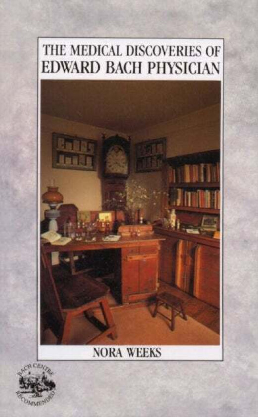 The Medical Discoveries Of Edward Bach Physician av Nora Weeks