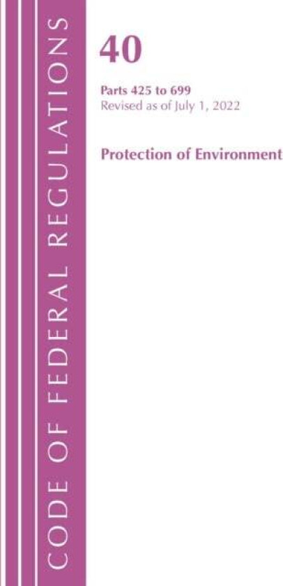 Code of Federal Regulations, Title 40 Protection of the Environment 425-699, Revised as of July 1, 2 av Office Of The Federal Register (U.S.)