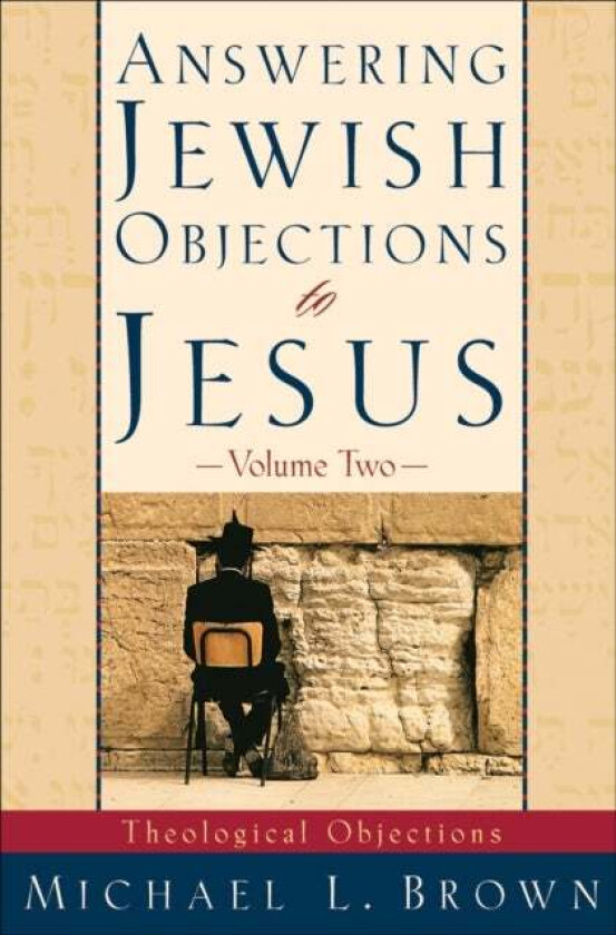 Answering Jewish Objections to Jesus - Theological Objections av Michael L. Brown