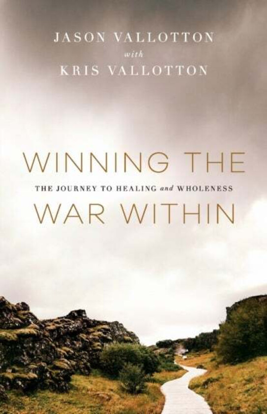 Winning the War Within - The Journey to Healing and Wholeness av Jason Vallotton, Kris Vallotton