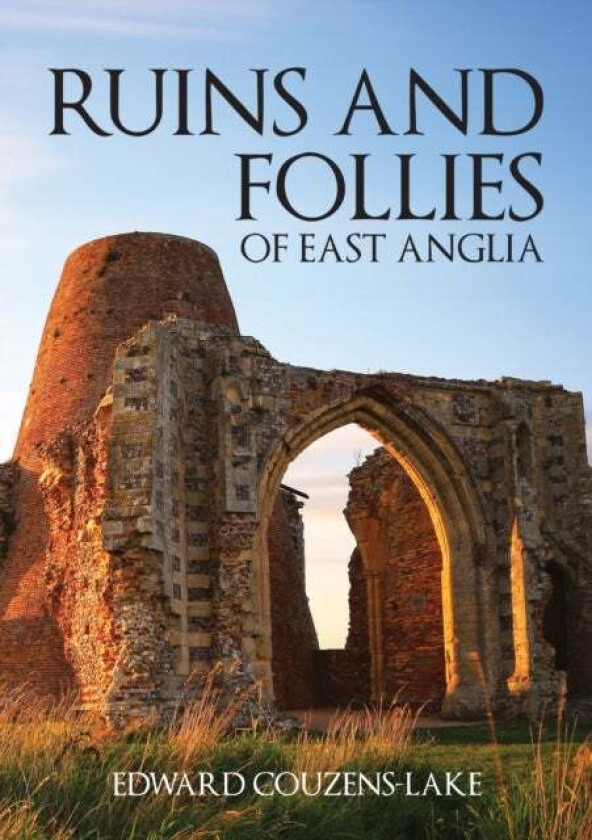 Ruins and Follies of East Anglia av Edward Couzens-Lake