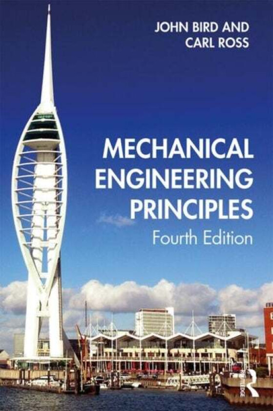 Mechanical Engineering Principles av John (Defence College of Technical Training UK) Bird, Carl (Professor of Structural Dynamics University of Portsm