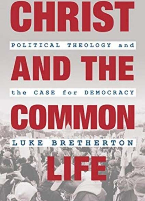 Christ and the Common Life av Luke Bretherton