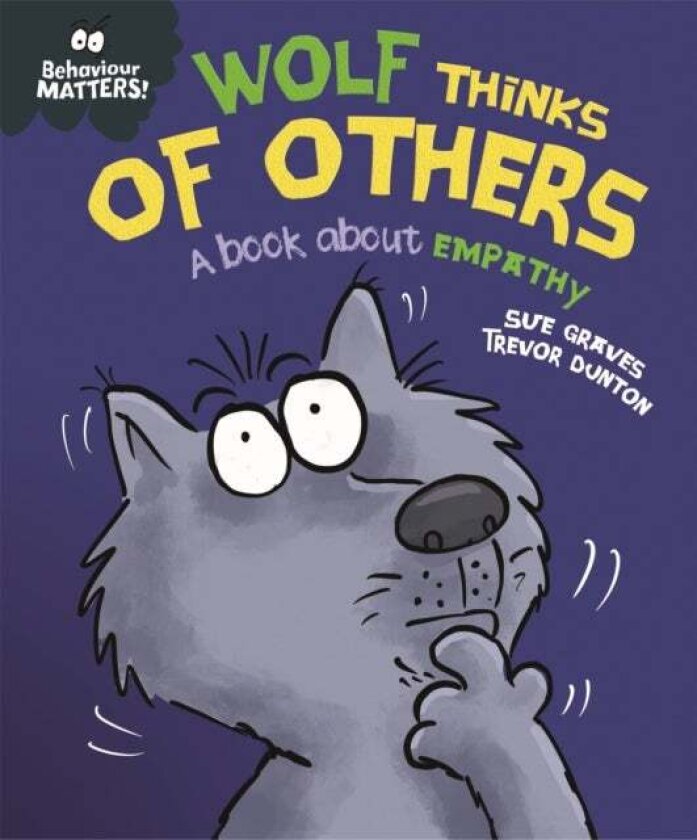 Behaviour Matters: Wolf Thinks Of Others - A Book About Empathy Av Sue Graves