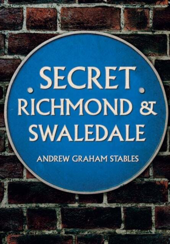 Secret Richmond & Swaledale av Andrew Graham Stables