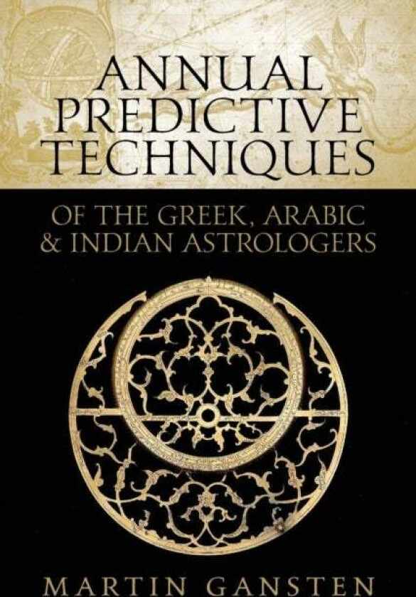 Annual Predictive Techniques of the Greek, Arabic and Indian Astrologers av Martin Gansten
