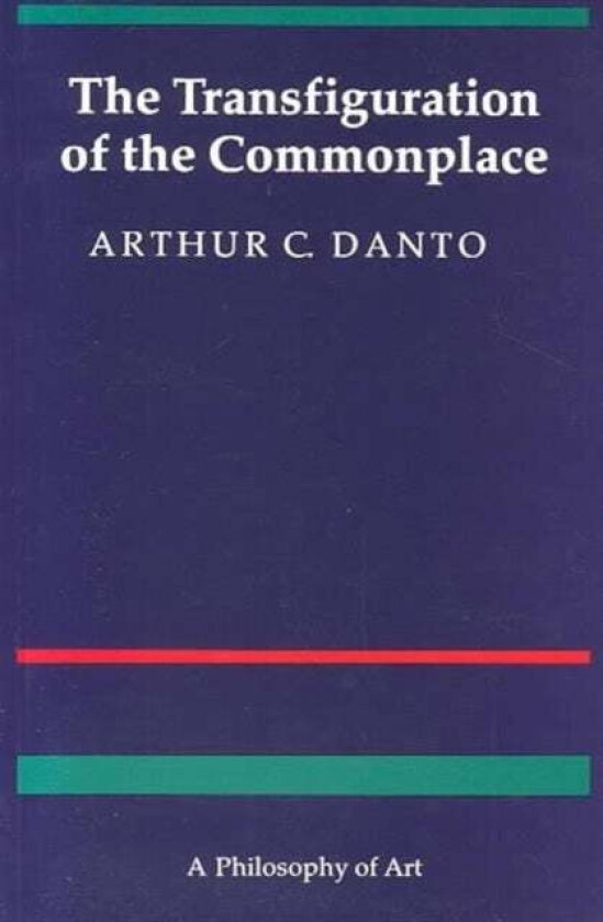 The Transfiguration of the Commonplace av Arthur C. Danto