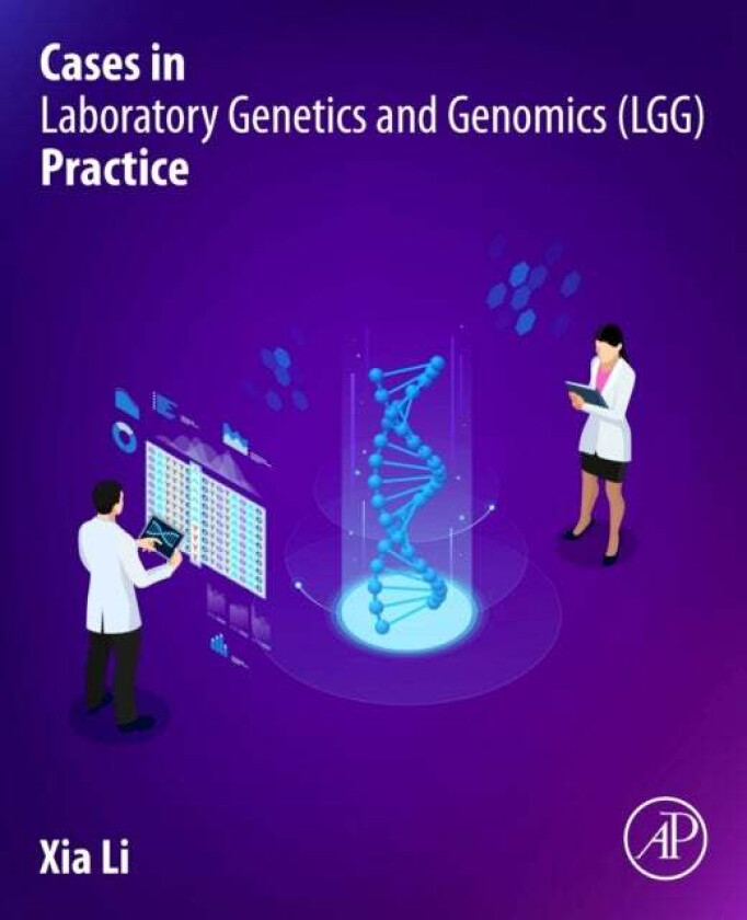 Cases in Laboratory Genetics and Genomics (LGG) Practice av Xia Ph.D. FACMG DABMGG ASCP(CG) (Scientific Medical Director Genetics/Genomics Division So