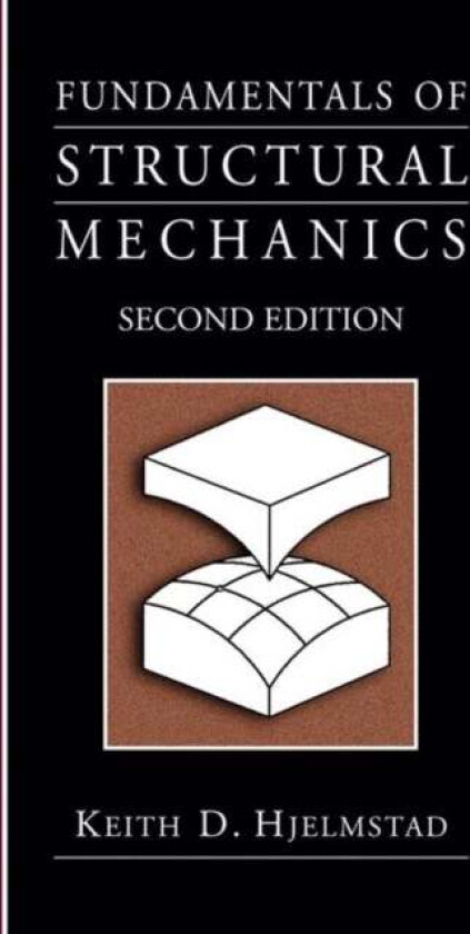Fundamentals of Structural Mechanics av Keith D. Hjelmstad