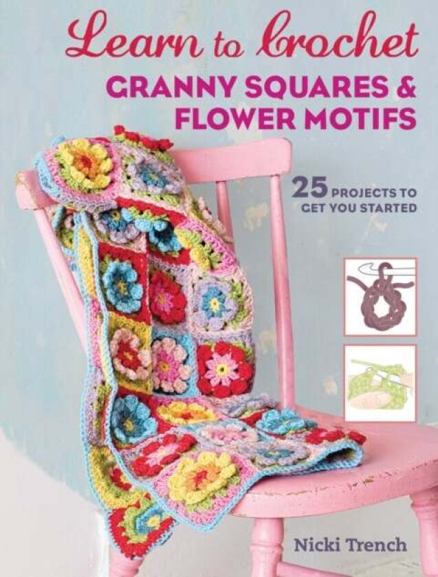 Learn to Crochet Granny Squares and Flower Motifs av Nicki Trench