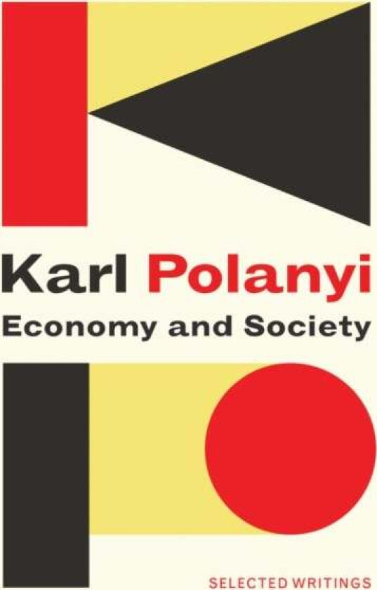 Economy and Society: Selected Writings av Karl Polanyi