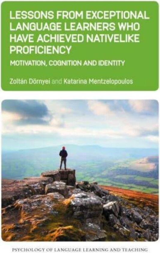 Lessons from Exceptional Language Learners Who Have Achieved Nativelike Proficiency av Zoltan Doernyei, Katarina Mentzelopoulos