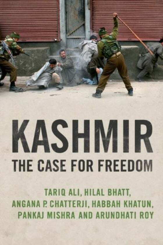Kashmir av Angana P. Chatterji, Arundhati Roy, Hilal Bhatt, Pankaj Mishra, Tariq Ali