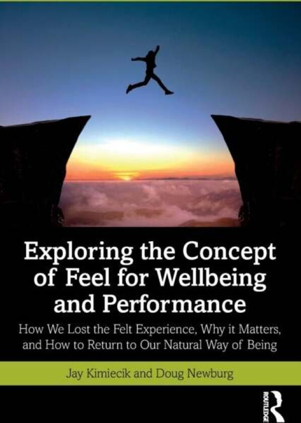Exploring the Concept of Feel for Wellbeing and Performance av Jay Kimiecik, Doug Newburg