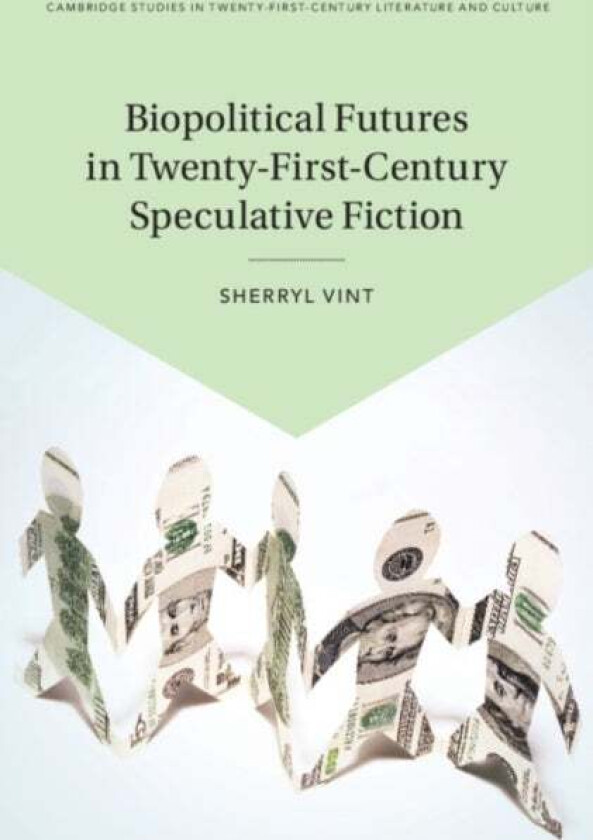 Biopolitical Futures in Twenty-First-Century Speculative Fiction av Sherryl (University of California Riverside Vint