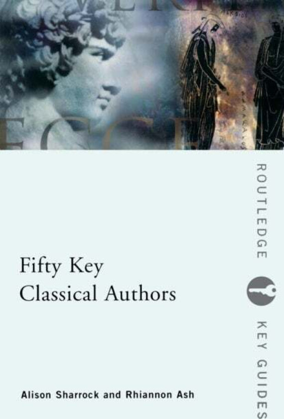 Fifty Key Classical Authors av Alison Sharrock, Rhiannon (University College London UK) Ashley