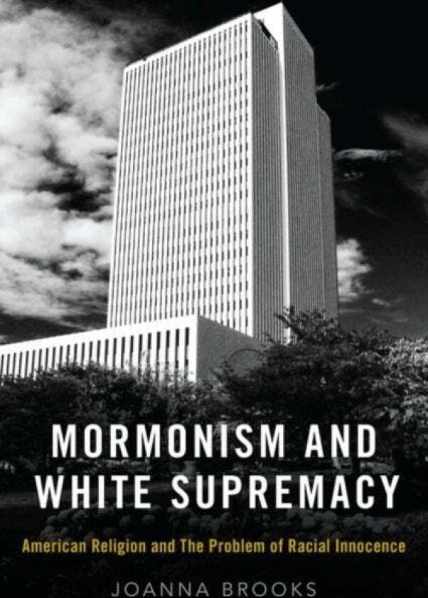 Mormonism and White Supremacy av Joanna (Associate Vice President for Faculty Advancement Associate Vice President for Faculty Advancement San Diego S